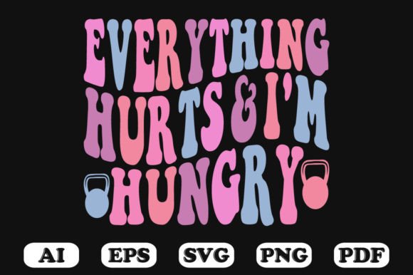 Everything Hurts and I'm Hungry Svg